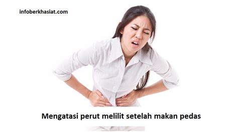 Mengatasi Perut Melilit Setelah Makan Pedas Tips Ampuh Dan Alami