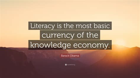barack obama quote literacy    basic currency   knowledge economy
