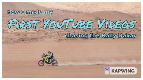 how i made my first youtube videos chasing the rally dakar