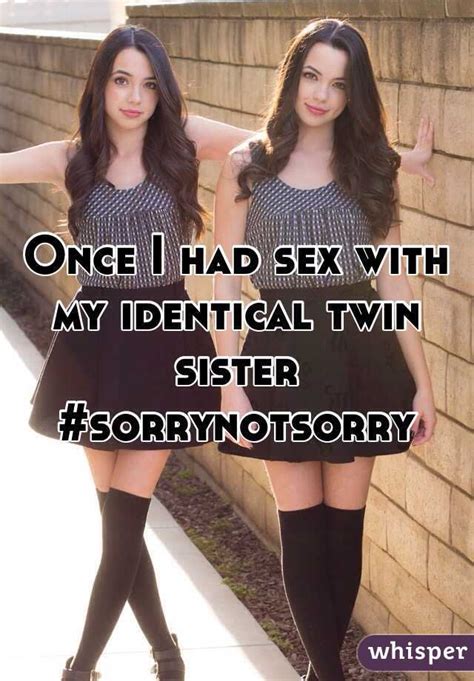 once i had sex with my identical twin sister sorrynotsorry