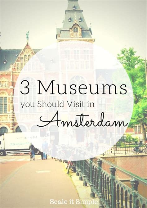 top 3 amsterdam museums you must visit travel travel inspiration