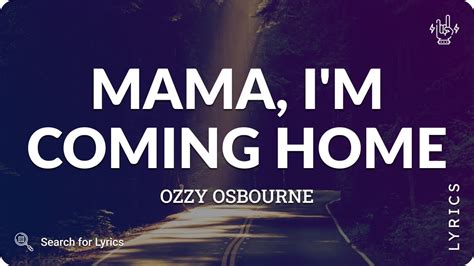 Ozzy Osbourne Mama Im Coming Home Lyrics For Desktop Youtube