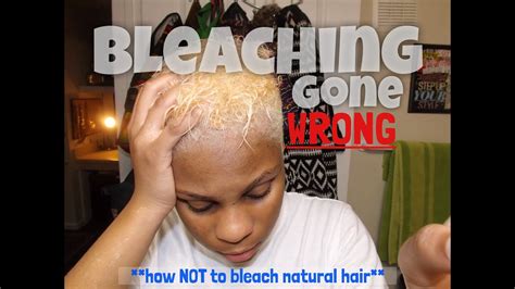 tutorial bleaching gone wrong on natural hair youtube