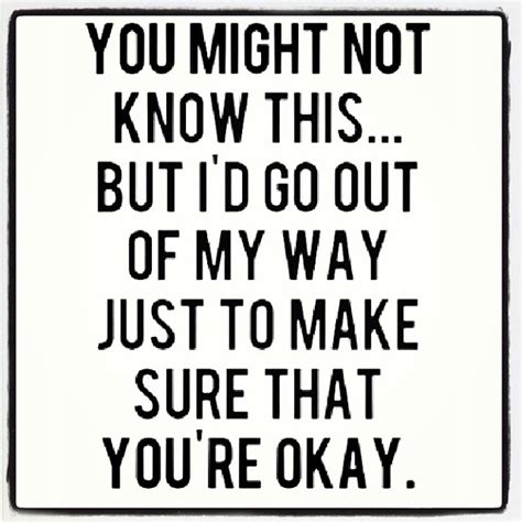 Id Go Out My Way Just To Make Sure That Youre Okay Pictures Photos