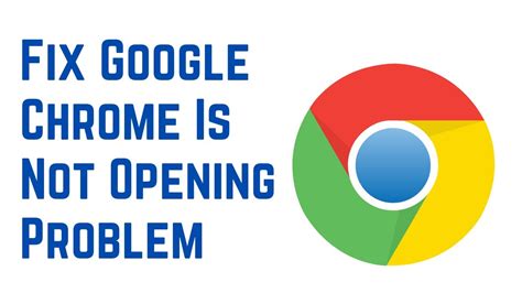 fix google chrome wont open problem youtube