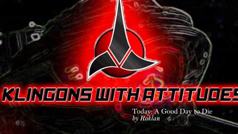 Today A Good Day To Die From The Klingons With Attitudes