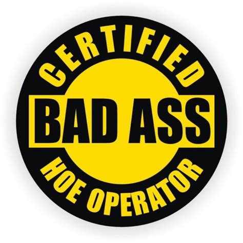 Certified Bad Ass Hoe Operator Hard Hat Decal Helmet Stickers Label