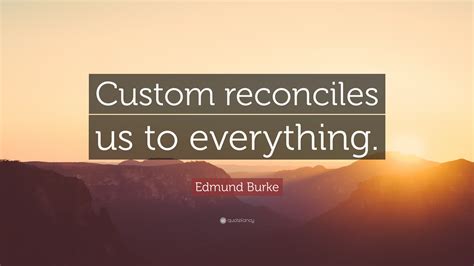 edmund burke quote custom reconciles