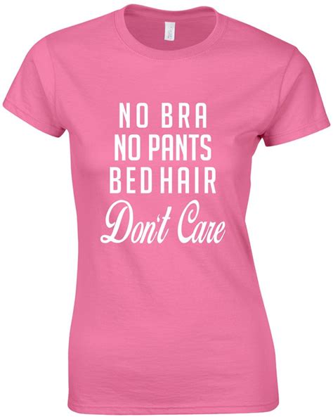 No Bra No Pants Bed Hair Don T Care Ladies Printed T Shirt Ebay