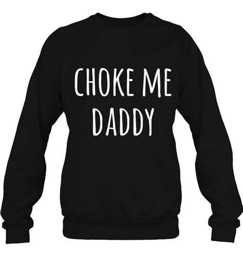 Choke Me Daddy Naughty Daddys Girl Bdsm T