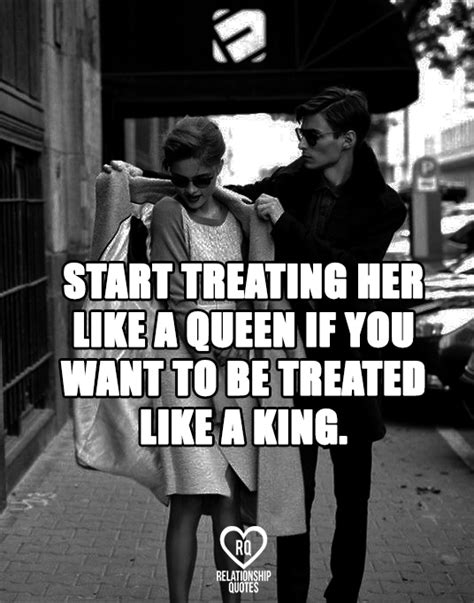 start treating her like a queen if you are my king king quotes