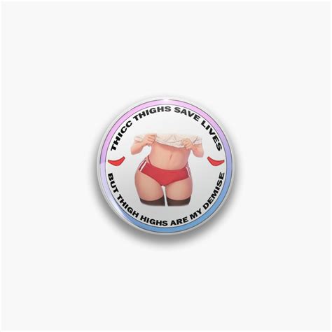 thicc thighs save lives pin by boctordepper redbubble