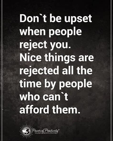 Dont Be Upset When People Reject You Nice Things Are Rejected All The