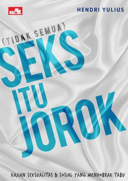 Tidak Semua Seks Itu Jorok By Hendri Yulius Goodreads