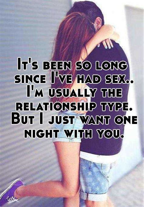 It S Been So Long Since I Ve Had Sex I M Usually The Relationship