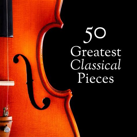 the best of classical music 50 greatest pieces mozart beethoven