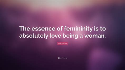 Madonna Quote “the Essence Of Femininity Is To Absolutely