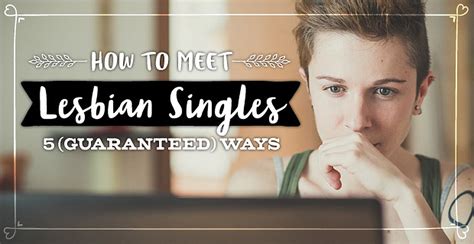 How To Meet Lesbian Singles — 5 Guaranteed Ways