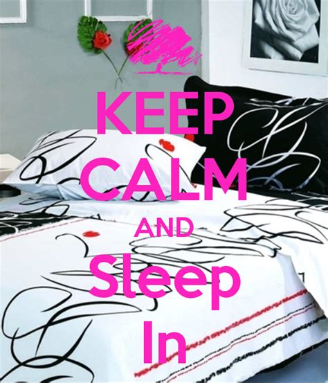 keep calm and sleep in keep calm calm keep calm signs