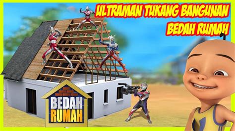 Team Ultraman Jadi Tukang Bangunan Membedah Rumah Youtube