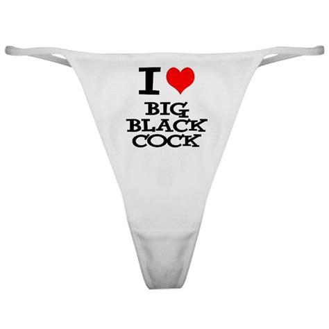 I Love Big Black Cock Crazy D Classic Thong By Cuckoldhotwife