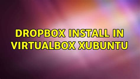 dropbox install  virtualbox xubuntu youtube
