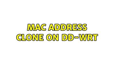 mac address clone  dd wrt  solutions youtube
