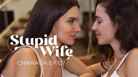Chamada 1 Stupid Wife 2ª Temporada 2x07 “confissão Youtube