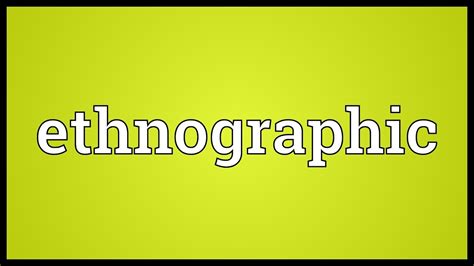ethnographic meaning youtube