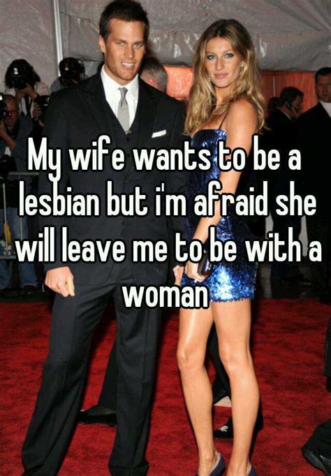 My Wife Wants To Be A Lesbian But I M Afraid She Will Leave Me To Be