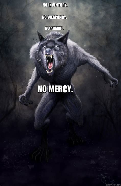 no inventory no weaponry no armor no mercy insanity werewolf quickmeme