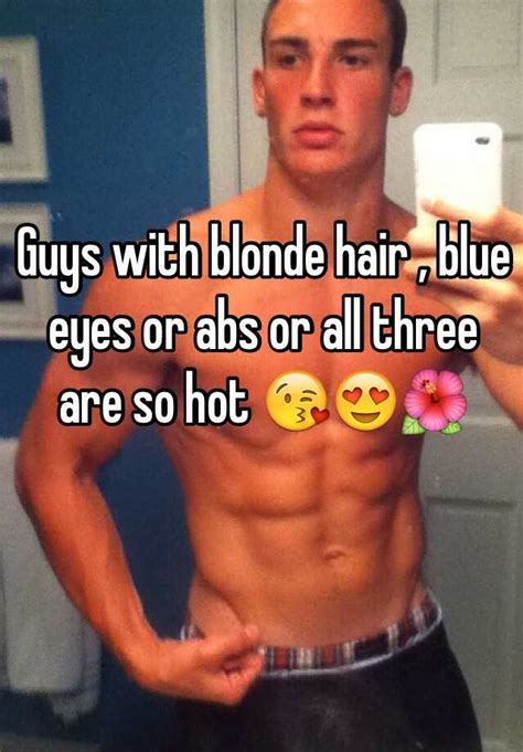 Guys With Blonde Hair Blue Eyes Or Abs Or All Three Are