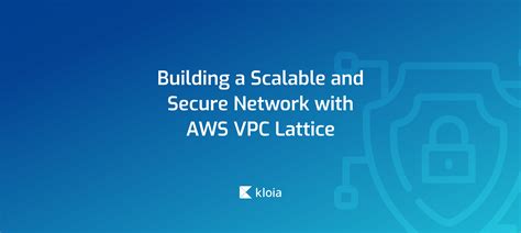 building a scalable and secure network with aws vpc lattice