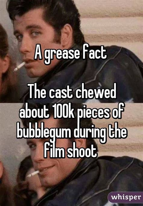 grease fact  cast chewed   pieces  bubblegum