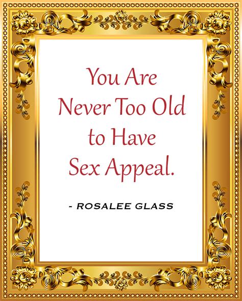 Reinventing Rosalee You Are Never Too Old To Have Sex Appeal