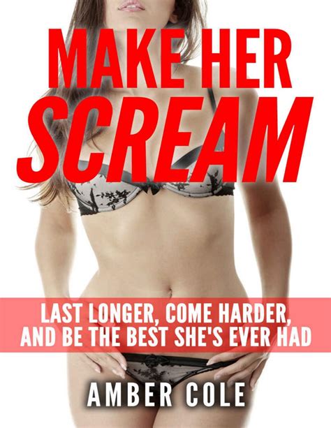 Sex Make Her Scream Last Longer Come Harder And Be The Best She S