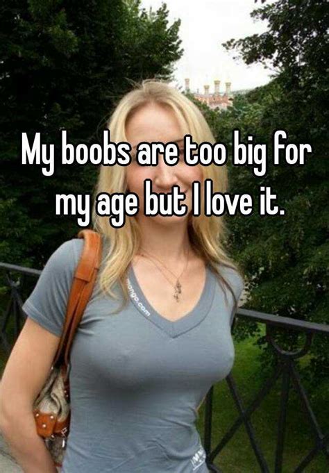 My Boobs Are Too Big For My Age But I Love It
