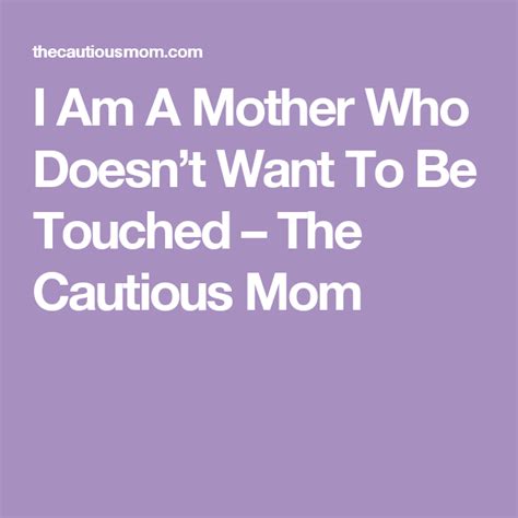 i am a mother who doesn t want to be touched the cautious mom