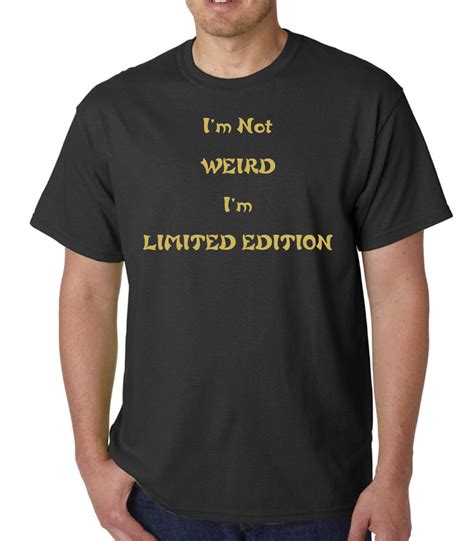 I M Not Weird Novelty Funny Slogan Adult T Shirt Ideal