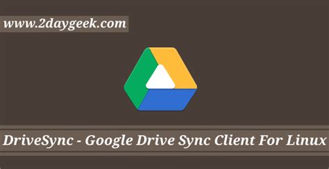 drivesync google drive sync client  linux daygeek