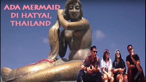 Patung Mermaid Cantik Di Songkhla Hatyai Thailand Youtube
