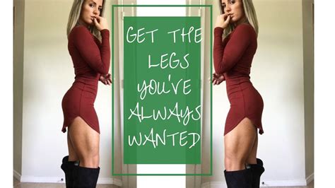 Get The Legs You Ve Always Wanted Youtube