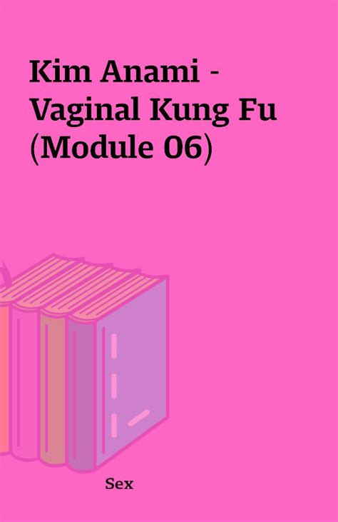 Kim Anami Vaginal Kung Fu Module 06 Shareknowledge Central