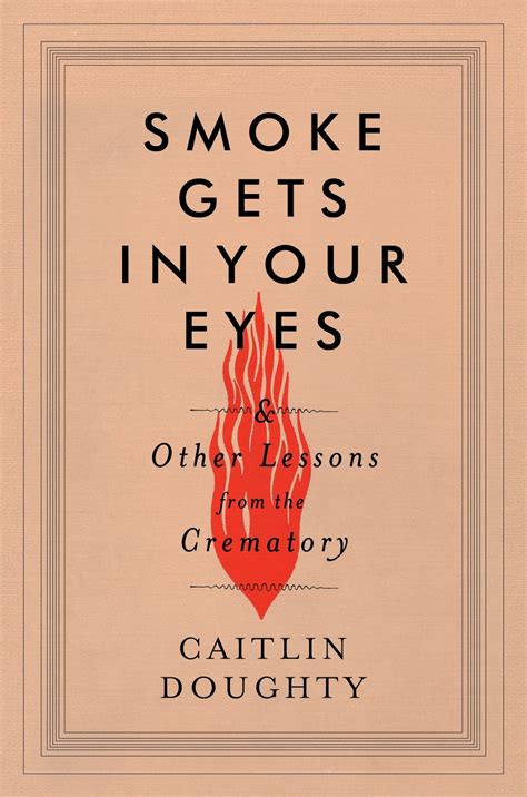 morbid anatomy caitlin doughtys smoke    eyes   lessons   crematory