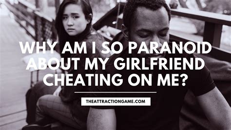 Why Am I Paranoid About My Girlfriend Cheating On Me Solved The