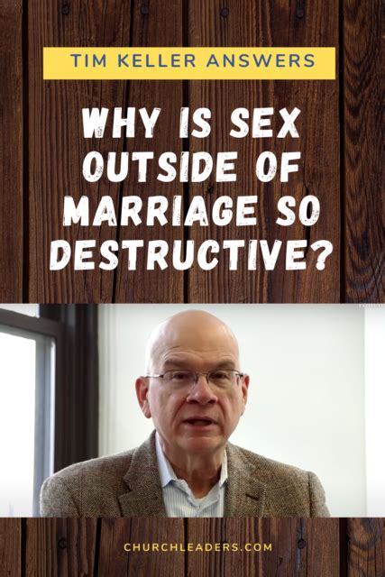 Tim Keller Answers Why Is Sex Outside Of Marriage So Destructive