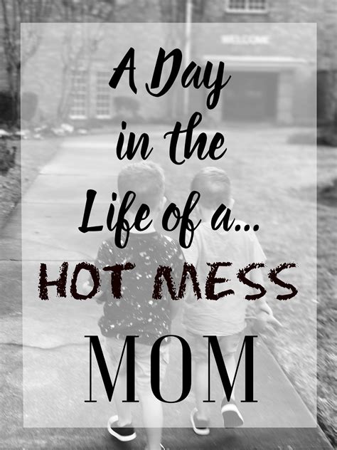 A Day In The Life Of A Hot Mess Mom Moms Without Answers