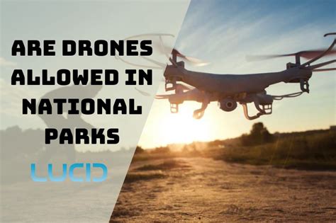 drones allowed  national parks      fly