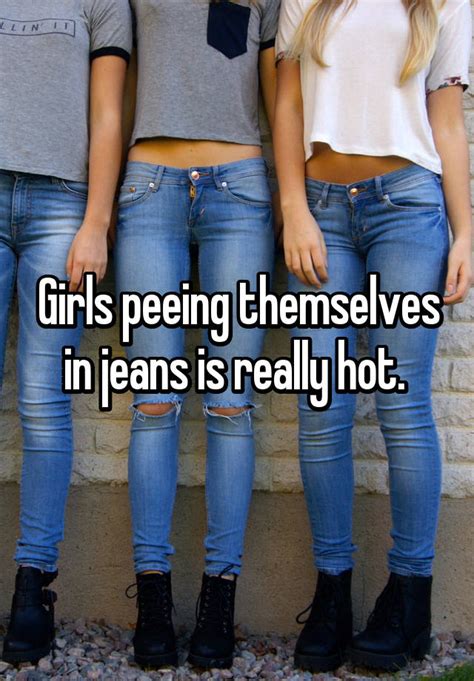 Girls Peeing Themselves In Jeans Is Really Hot
