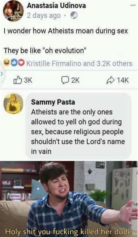 I Wonder How Atheists Moan During Sex They Be Like Oh Evolution “i